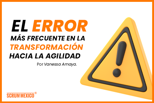 El error más frecuente en la Transformación hacia la agilidad
