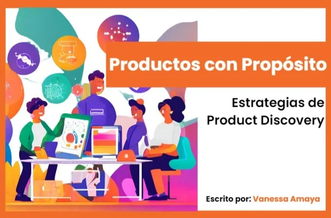 Desarrolla con Propósito: Estrategias de Product Discovery