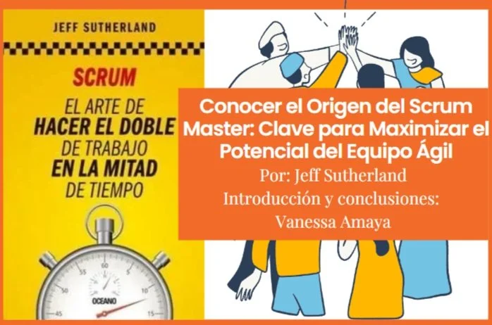 Conocer el Origen del Scrum Master: Clave para Maximizar el Potencial del Equipo Ágil