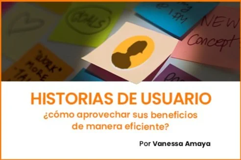 Historias de Usuario ¿cómo aprovechar sus beneficios de manera eficiente?