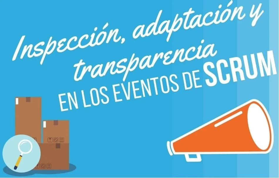 Inspección, Adaptación y Transparencia en los Eventos de Scrum