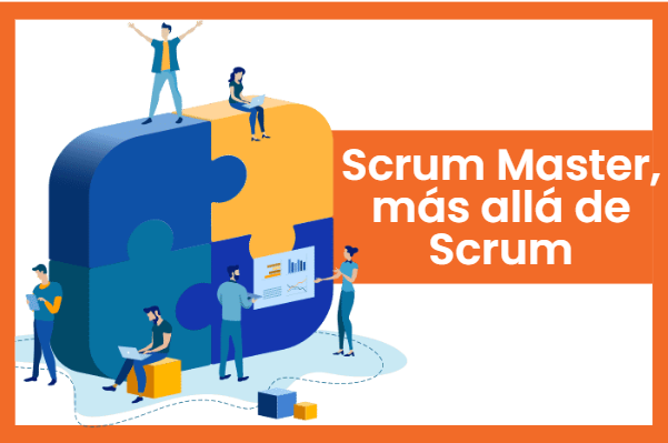 Scrum Master, más allá de scrum y más allá de la facilitación: hacia el diseño de dinámicas organizacionales