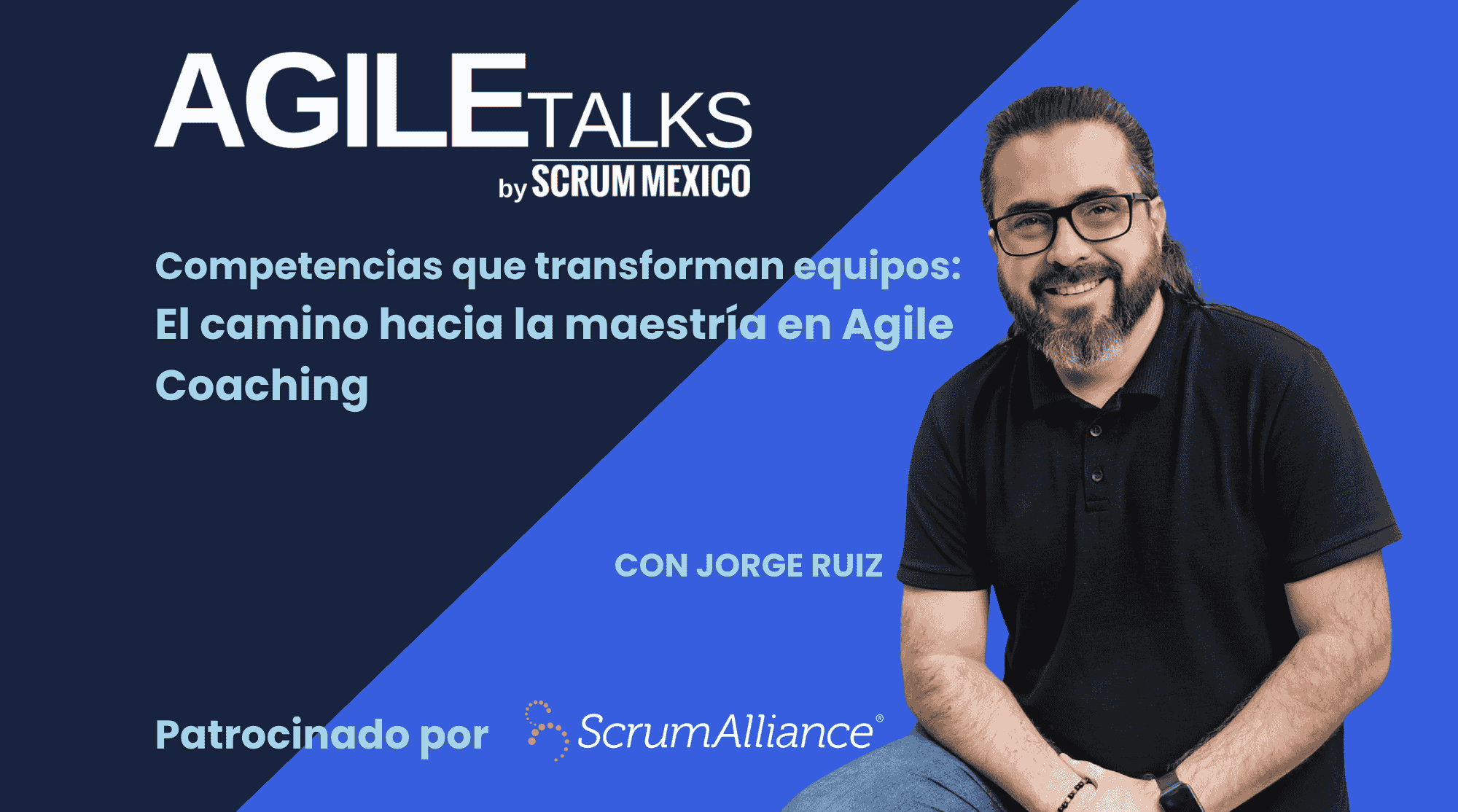 Agile Coaching: Competencias que transforman equipos | Webinar con Jorge Ruiz patrocinado por ScrumAlliance