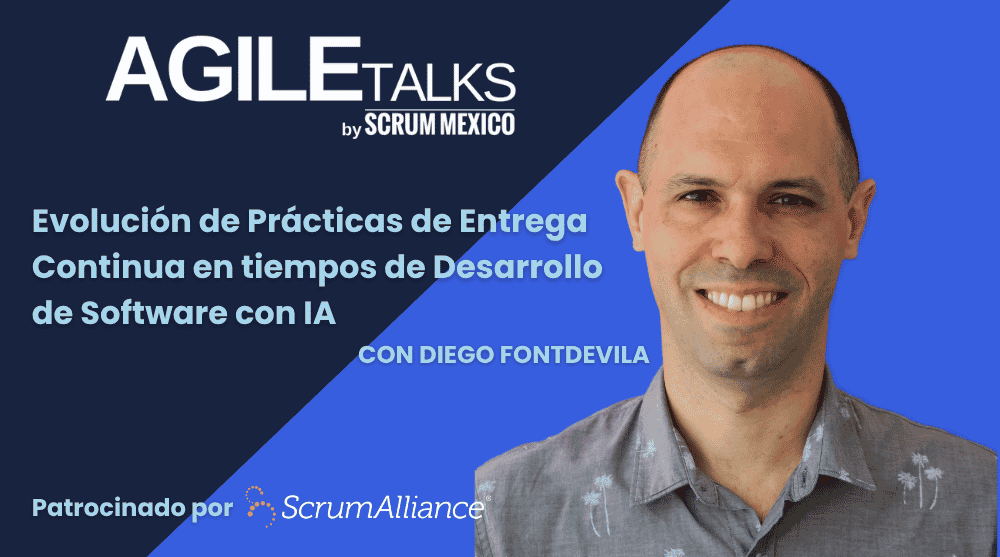 Evolución de Prácticas de Entrega Continua en tiempos de IA - Webinar con Diego Fontdevila patrocinado por ScrumAlliance