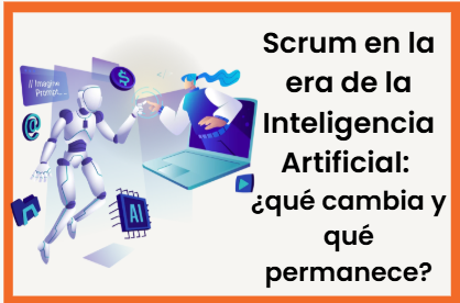 Scrum en la era de la Inteligencia Artificial: ¿qué cambia y qué permanece?