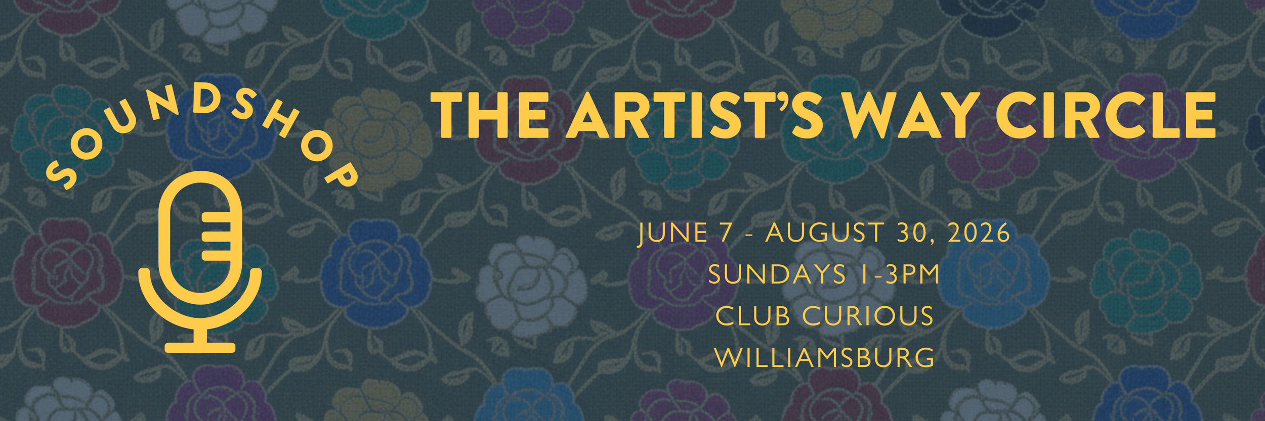Soundshop · The Artist's Way Circle — June 7 to August 30, 2026, Sundays 1–3pm, Club Curious, Williamsburg