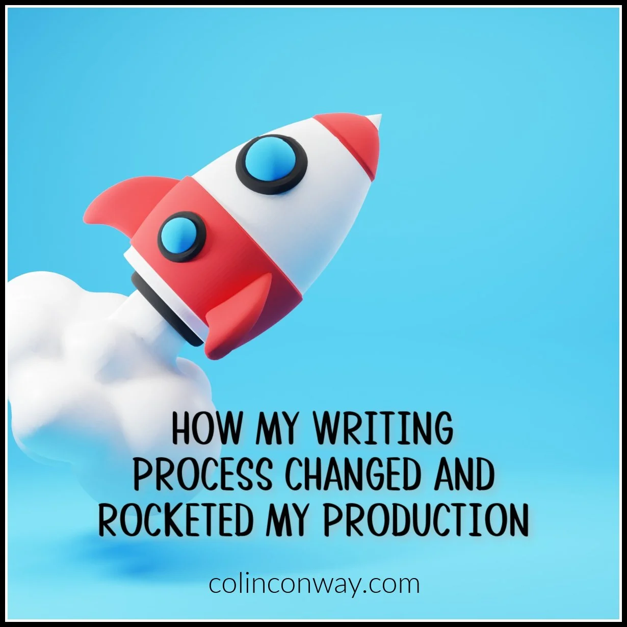 How My Writing Process Changed and Rocketed My Production