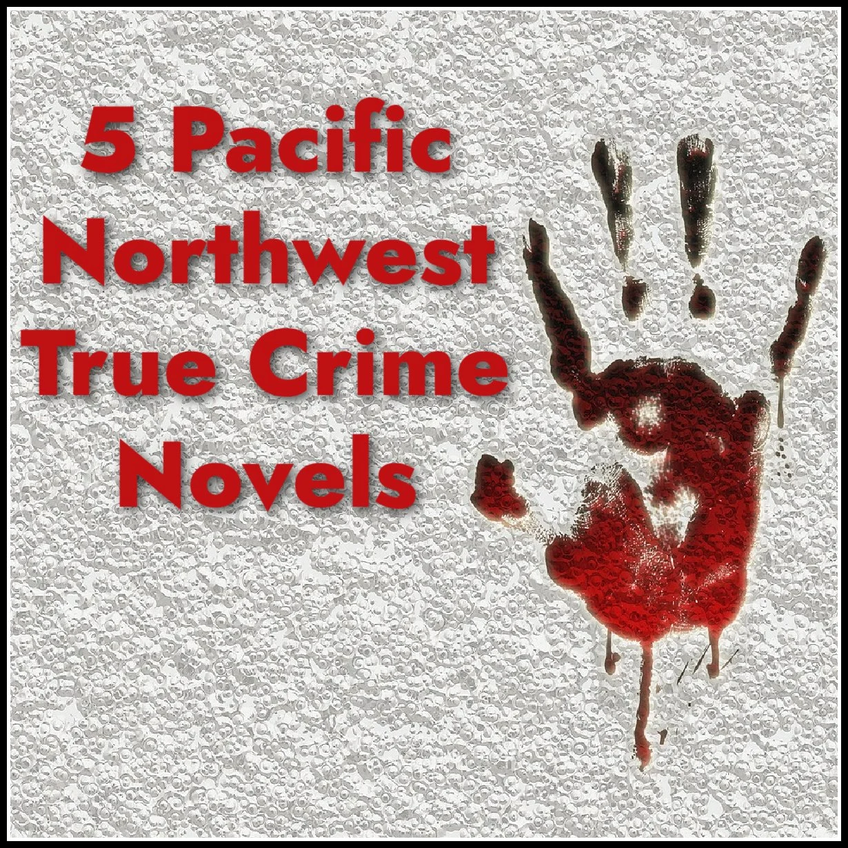 5 Great Pacific Northwest True Crime Novels