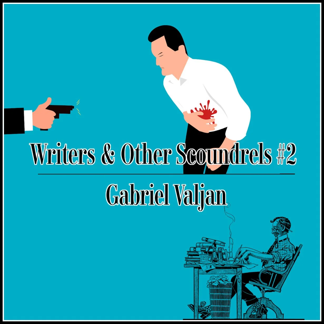 Writers and Other Scoundrels #2 - Gabriel Valjan