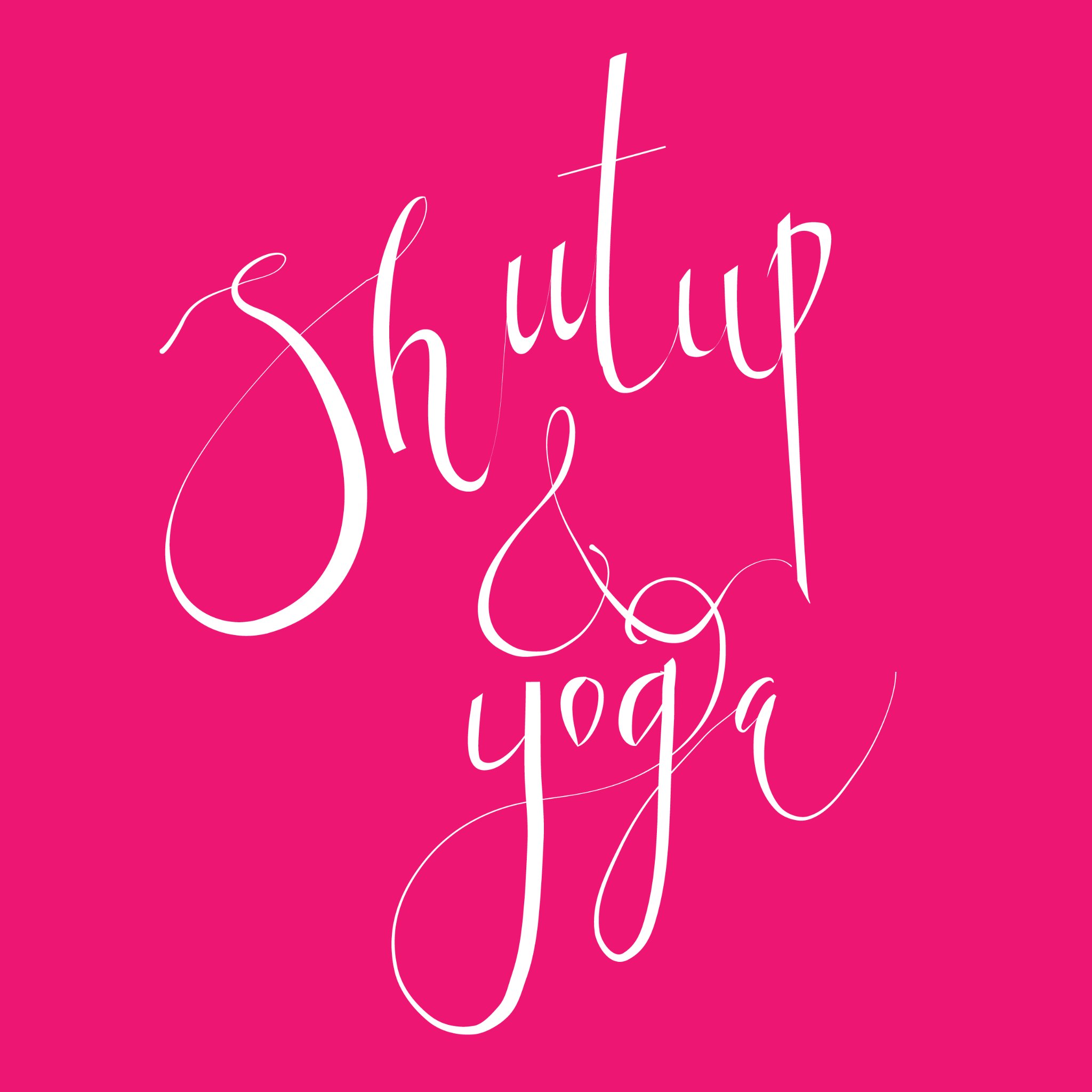 Shut Up &amp; Yoga