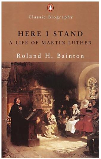 Book Review:  Here I Stand, A Life of Martin Luther by Roland Bainton