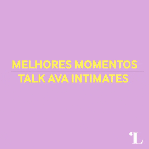 TALK giphy Lolla - Melhores Momentos Talk Ava Intimates