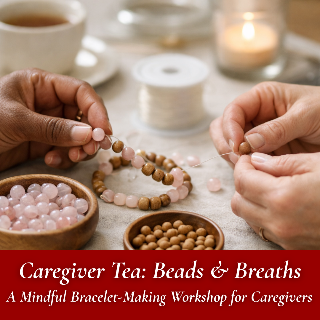 3/26 Caregiver Tea: Beads and Breath, A Mindful Bracelet-Making Workshop for Caregivers