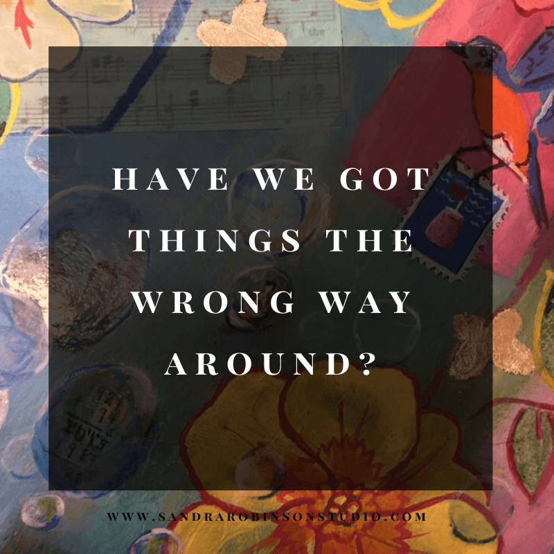 Have we Got things the Wrong Way Around?