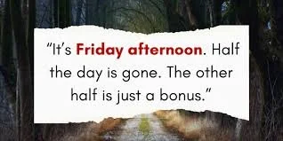 WE TAKE FRIDAY AFTERNOONS OFF