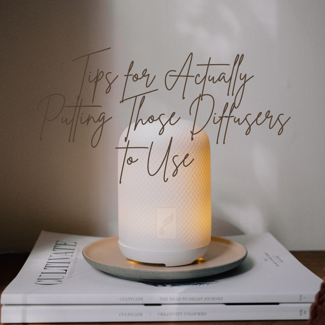 Tips for Actually Putting Those Diffusers to Use