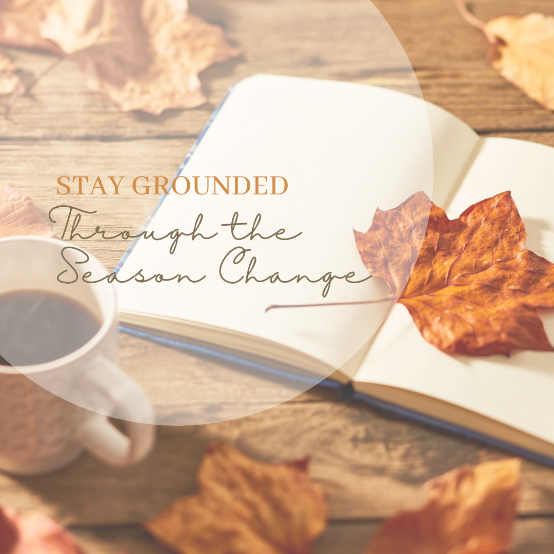 Stay Grounded Through the Season Change