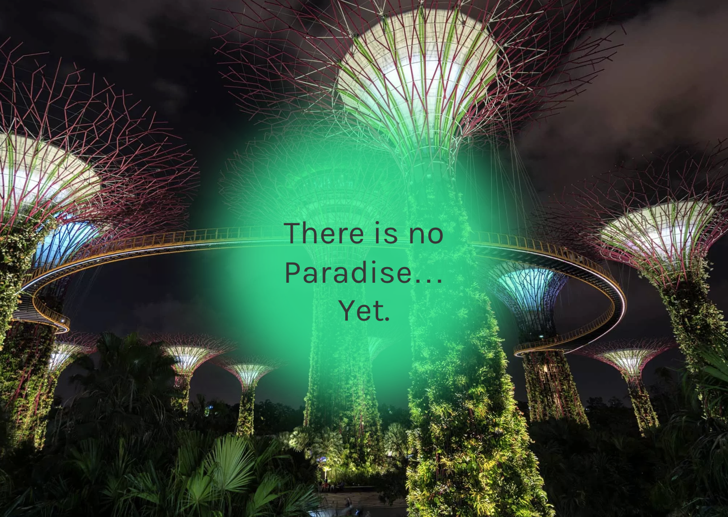 There is no Paradise.... yet.