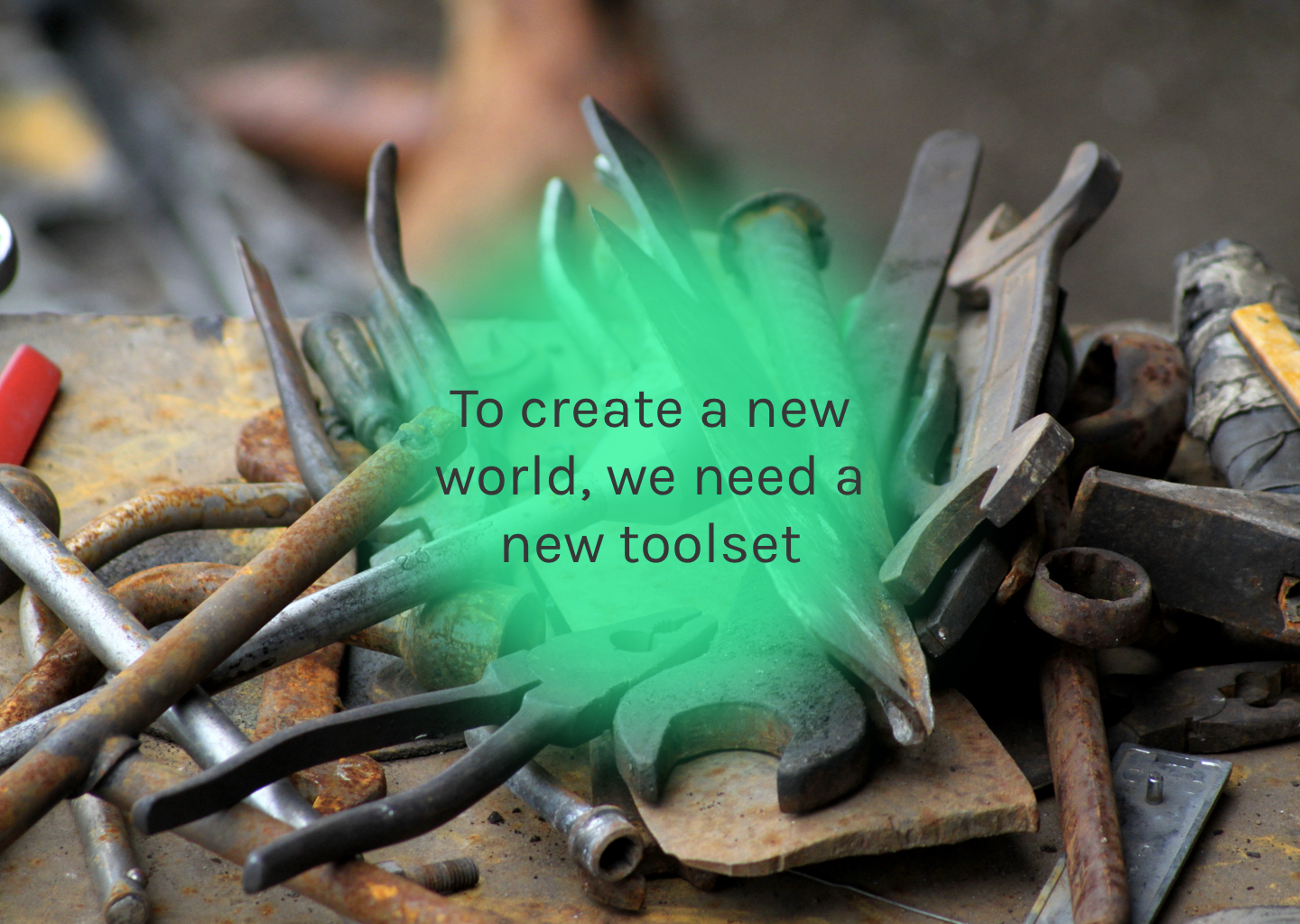 To create a new world, we need a new toolset