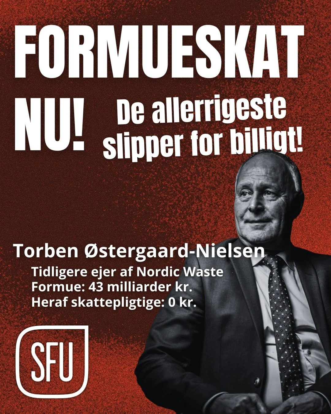 DANMARK SKAL HAVE EN FORMUESKAT - NU!

mens almindelige mennesker har sv&aelig;rt ved at f&aring; pengene til at r&aelig;kke, kunne Torben &Oslash;stergaard-Nielsen tr&aelig;kke milliarder ud af det skandaleramte selskab Nordic Waste. Dem kan han lev