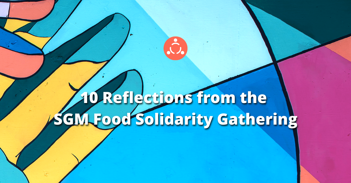10 Reflections from the SGM Food Solidarity Gathering 