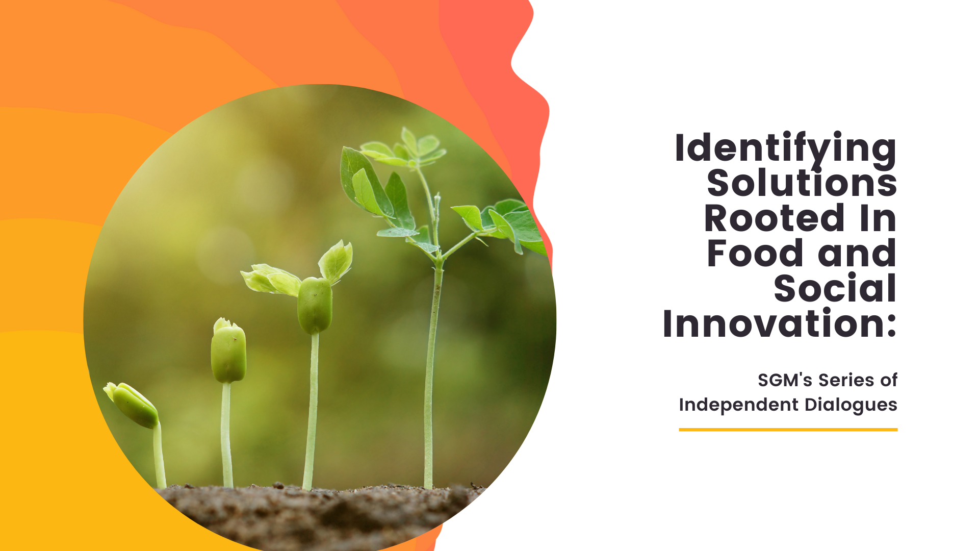 Identifying Solutions Rooted In Food and Social Innovation: SGM's Series of Independent Dialogues