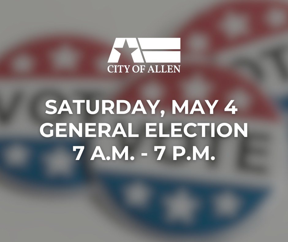 &quot;Saturday, May 4, 2024, is Election Day, and Allen voters will elect City Councilmembers for Place Nos. 1, 3, and 5. After Early Voting, 94% of registered Allen voters have yet to vote in the General Election, so make a plan to head to the polls