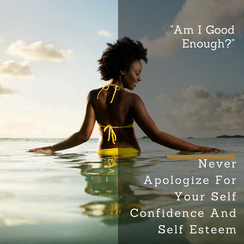 Never Apologize For Your Self Confidence And Self Esteem