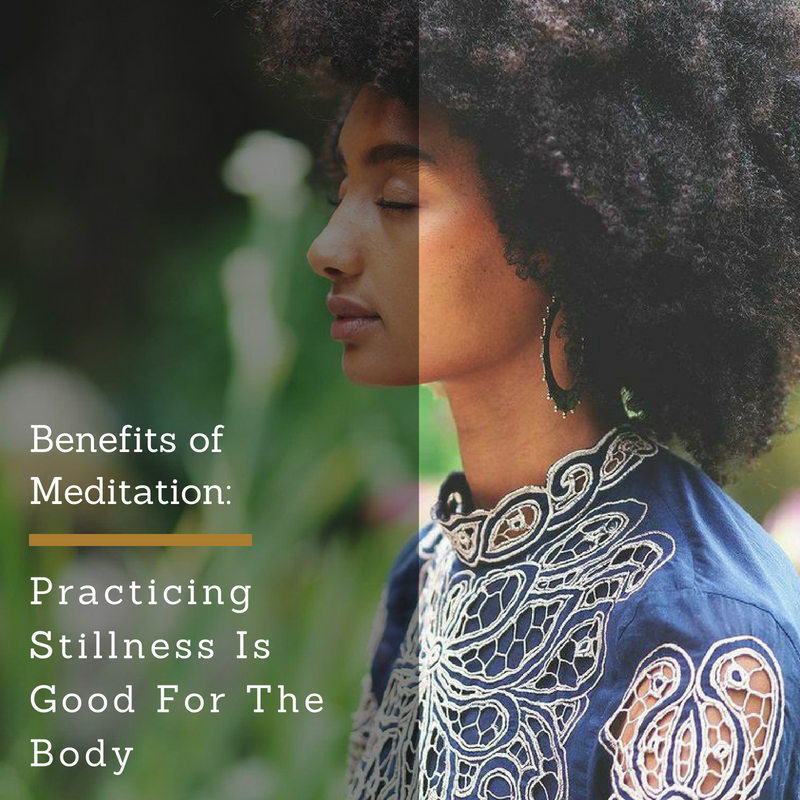 Benefits of Meditation: Practicing Stillness Is Good For The Body