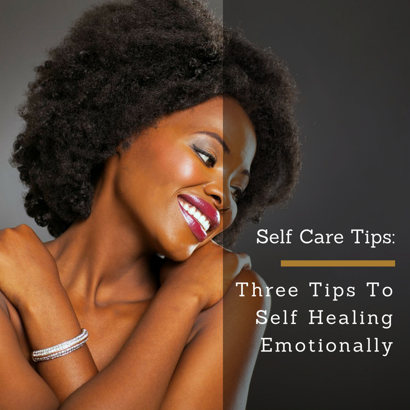 Self Care Tips: 3 Tips To Self Healing Emotionally