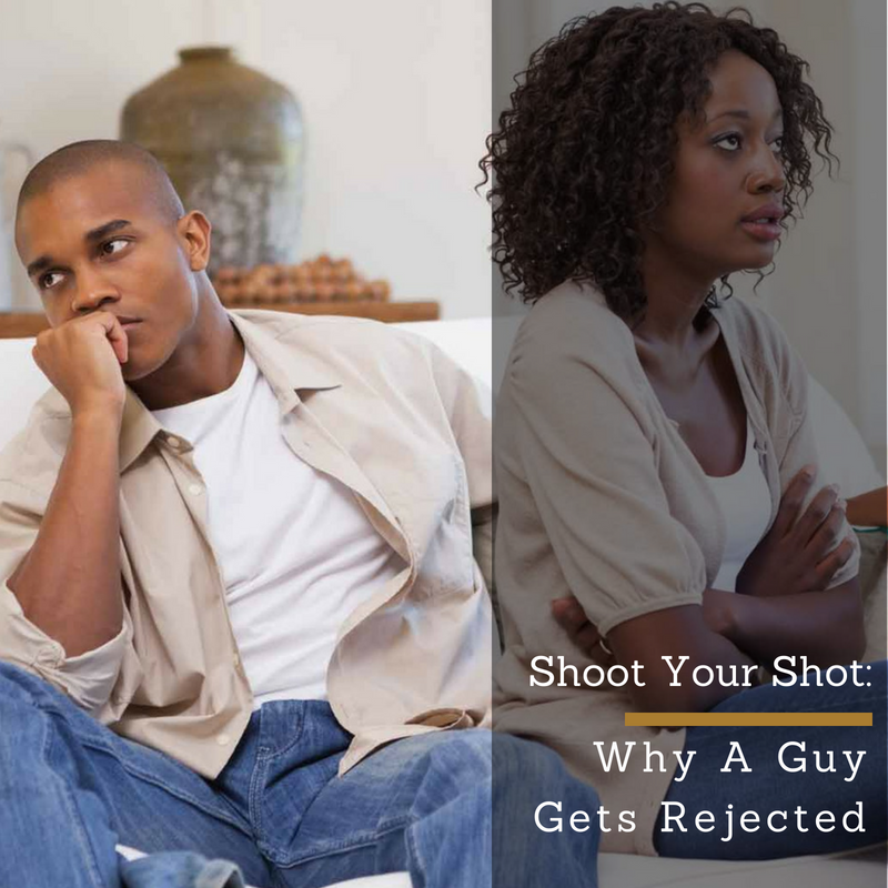 Shoot Your Shot: Why A Guy Gets Rejected