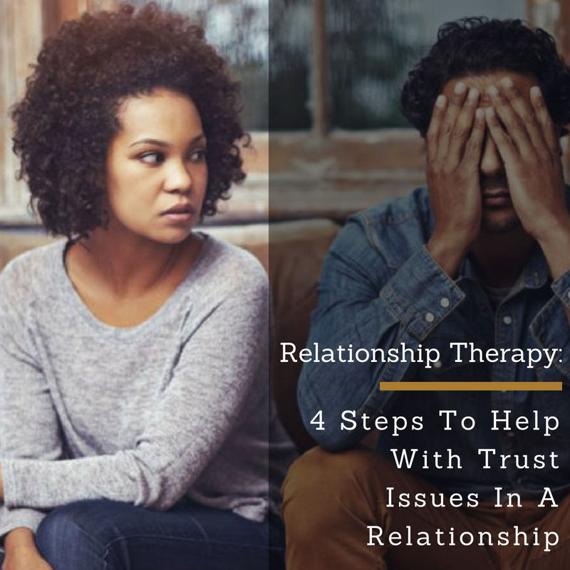 Relationship Therapy: 4 Steps To Help With Trust Issues In A Relationship