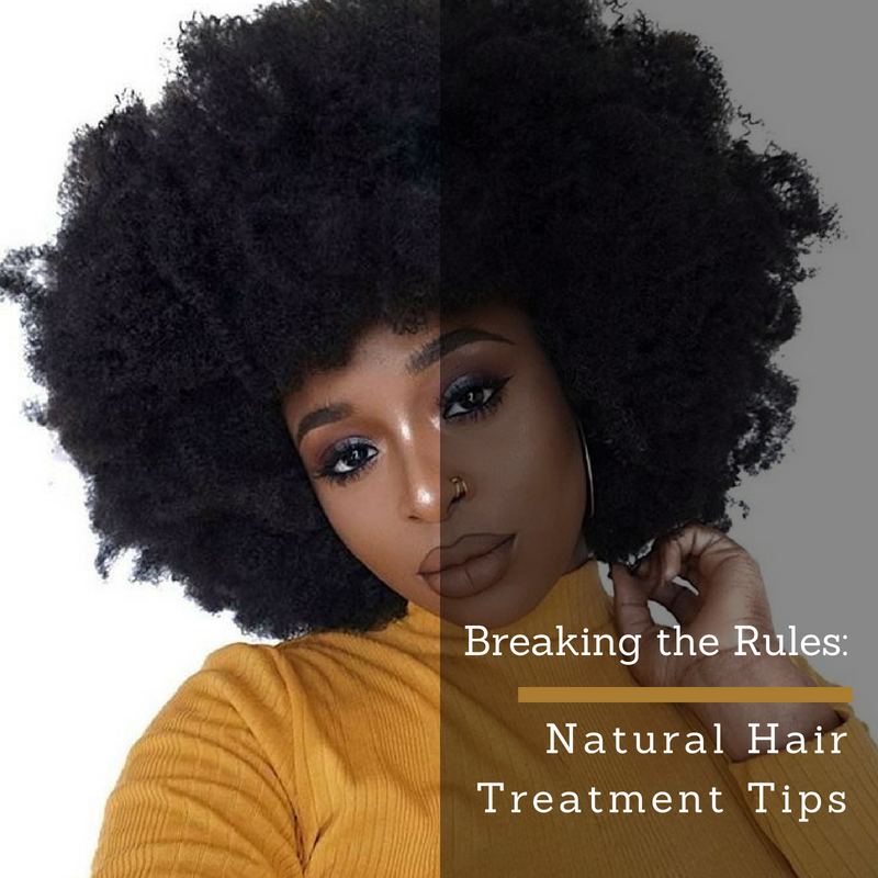 Breaking the Rules: Natural Hair Treatment Tips
