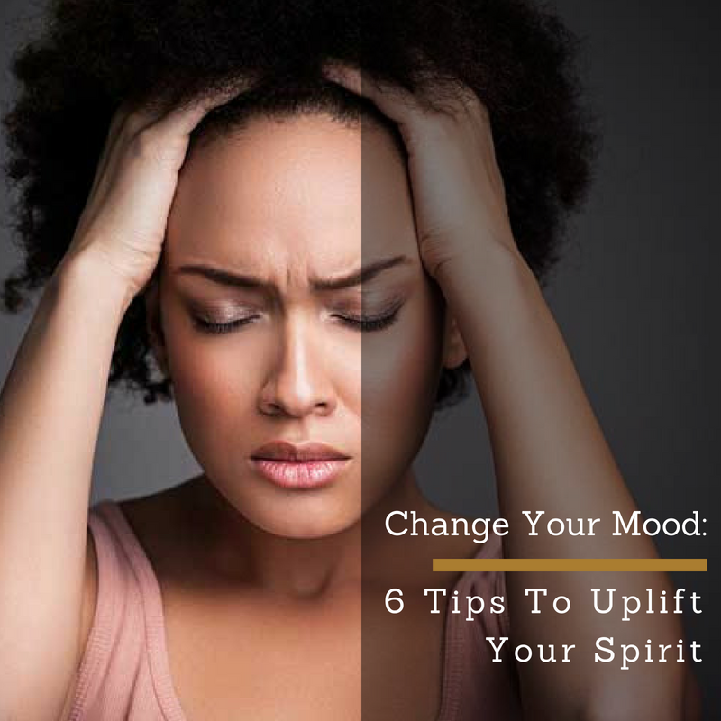 Change Your Mood: 6 Tips To Uplift Your Spirit