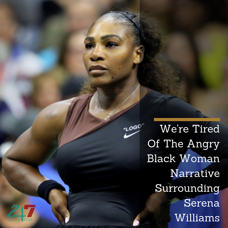 We're Tired Of The Angry Black Woman Narrative Surrounding Serena Williams