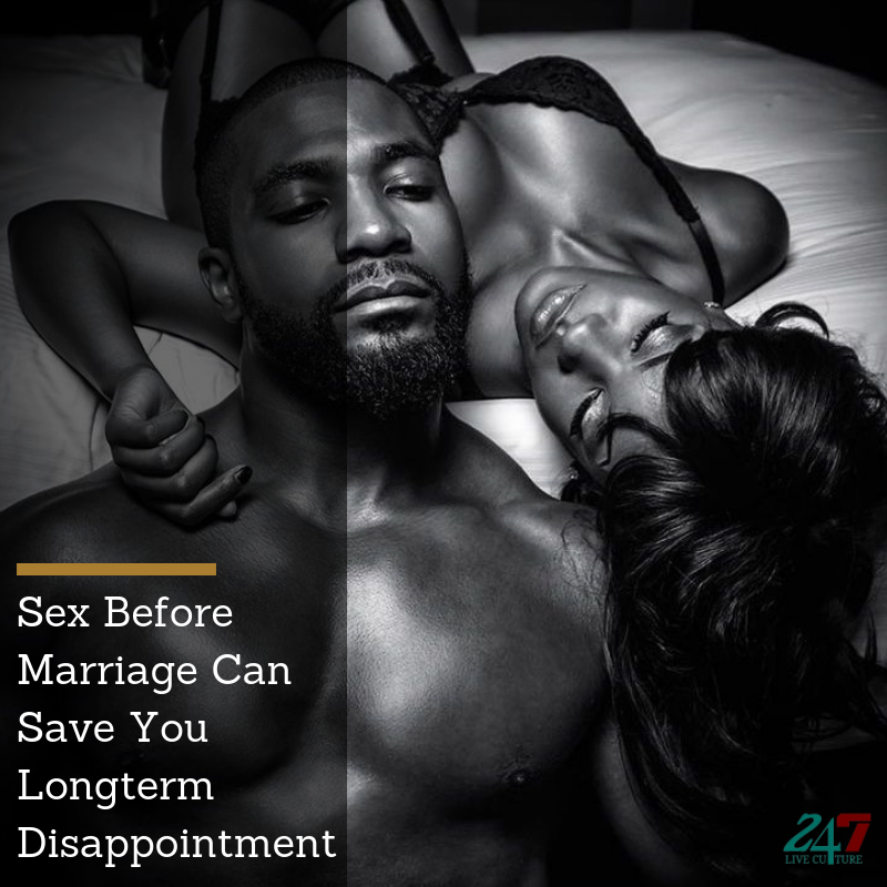 Sex Before Marriage Can Save You Longterm Disappointment