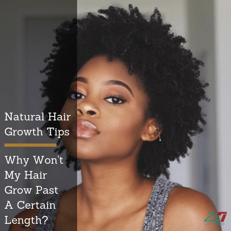 13 Natural Hair Growth Tips: Why Won't My Hair Grow Past A Certain Length?  — 247 Live Culture Magazine