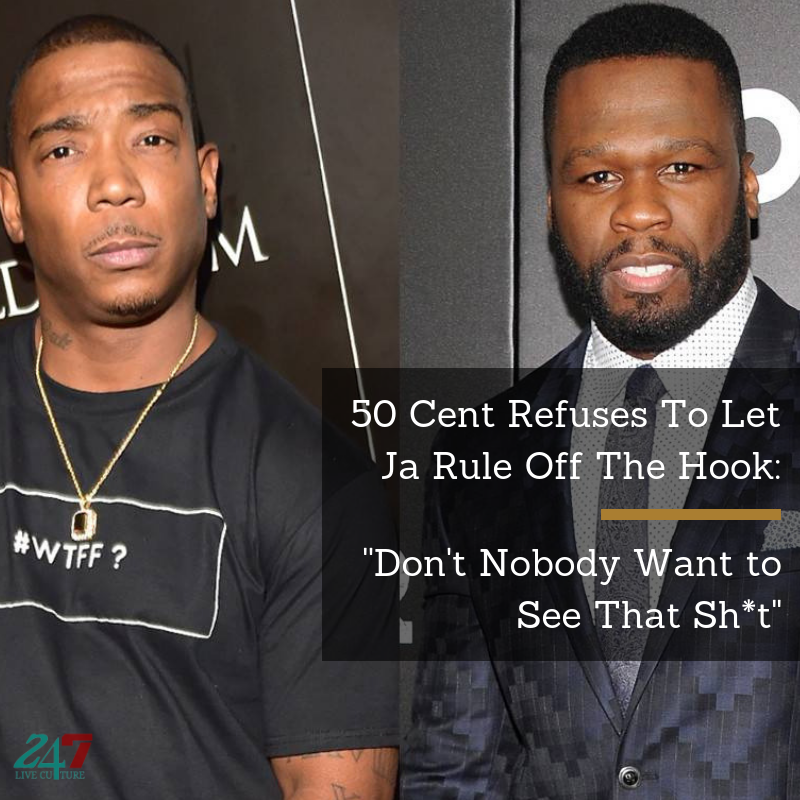 50 Cent Refuses To Let Ja Rule Off The Hook: ''Don't Nobody Want to See That Sh*t"