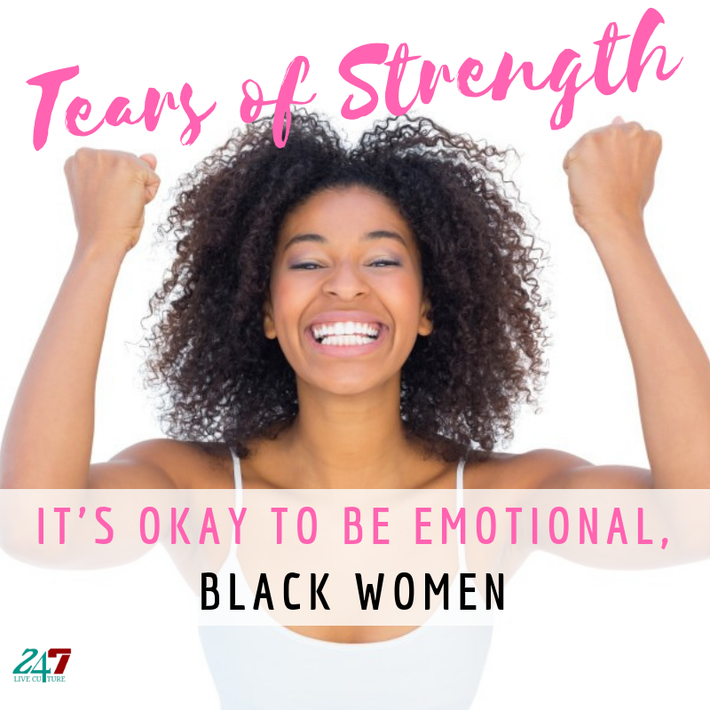 Tears of Strength: It's Okay To Be Emotional, Black Women