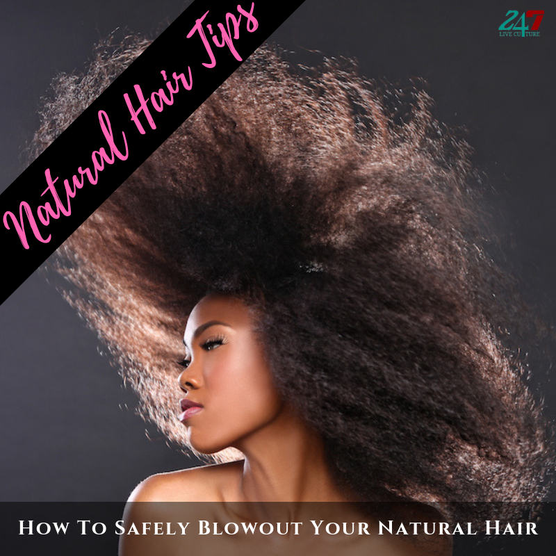 Natural Hair Tips: How To Safely Blowout Your Natural Hair