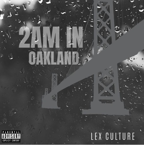 Lex Culture Drops New Song "2AM In Oakland"