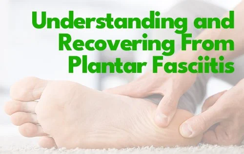 Understanding and Recovering From Plantar Fasciitis 