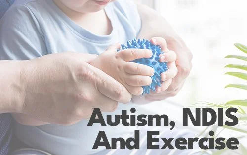 Autism, The NDIS And How Exercise May Be Able To Help?
