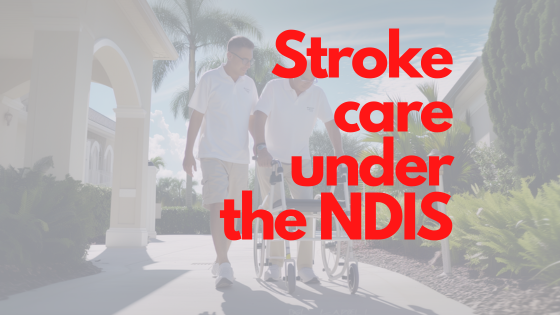 Stroke Care and Support under the NDIS: A Comprehensive Guide