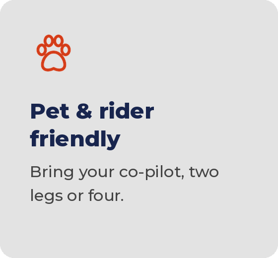 Pet and rider friendly: bring you co-pilot with two legs or four