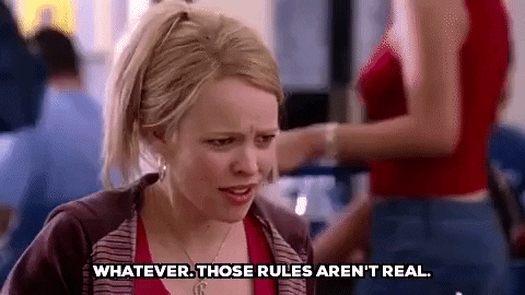 Image from mean girls with a blonde white woman (Regina George) saying "Whatever. Those Rules Aren't Real" 