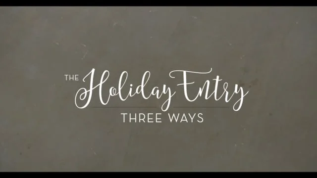 The Holiday Entry - 3 Ways (Copy)