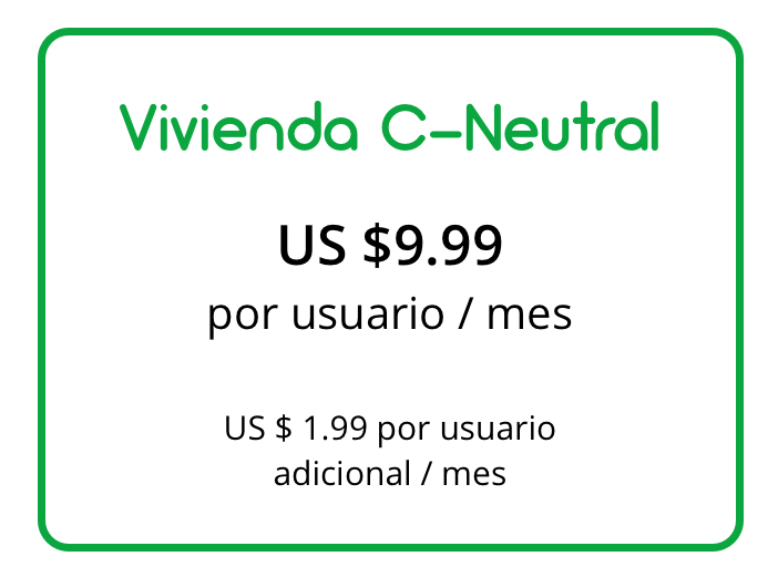 La cuenta Vivienda C-Neutral , incluye: > Acceso limitado al catálogo de indicadores clave para medir la huella de carbono. > Selección de máximo 5 fuentes específicas de emisión de gases de efecto invernadero por vivienda. > Análisis y reportes automáticos acorde a estándares GHG Protocol e ISO 140641-1. > Ajuste de usuarios por niveles de acceso y creación de medidores de datos. > Almacenamiento de hasta 360 Mb al año por vivienda para documentos de respaldo. > Sistema de auditorías internas y soporte GreenConsulting habilitado.