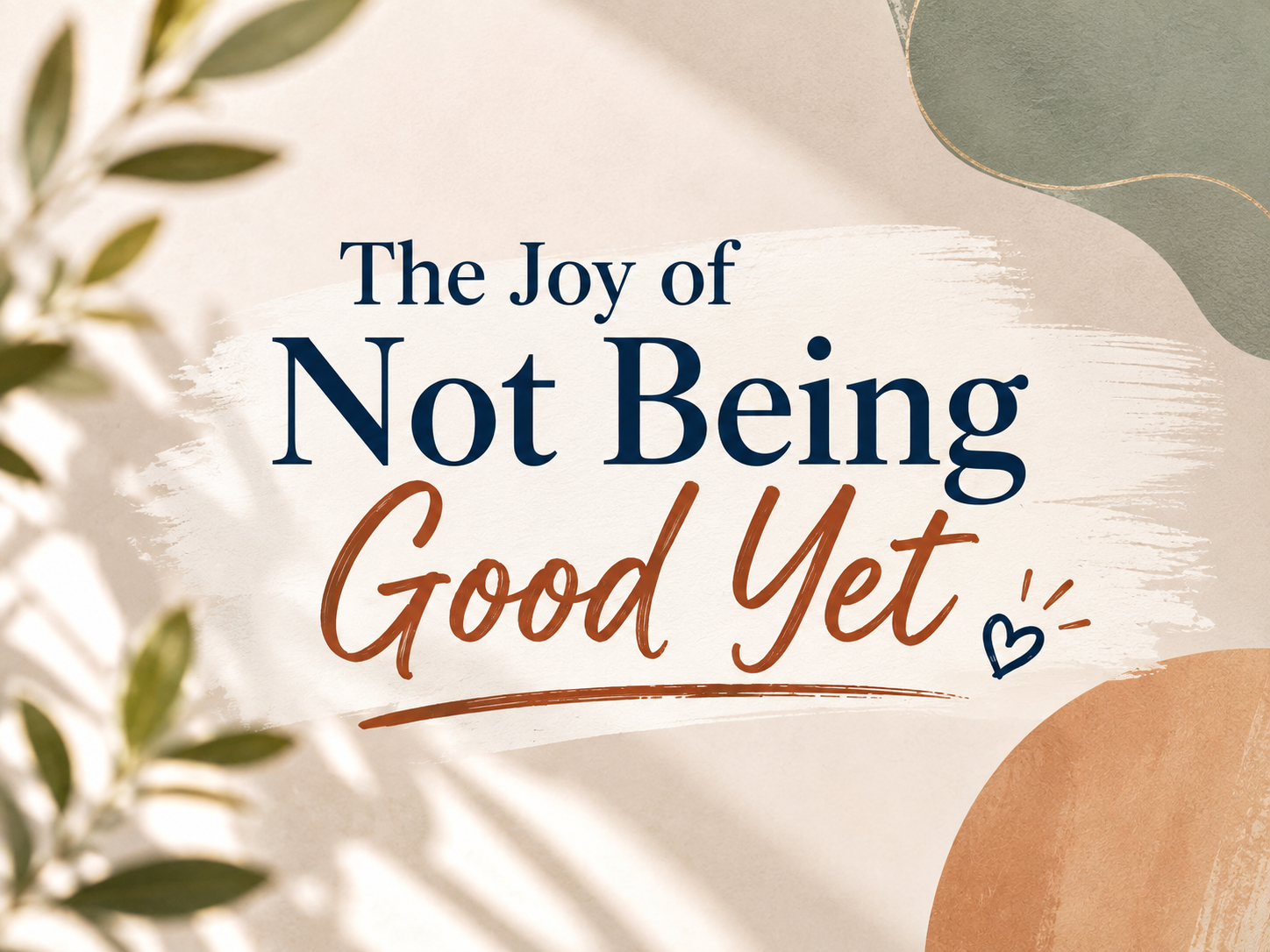 The Joy of Not Being Good Yet