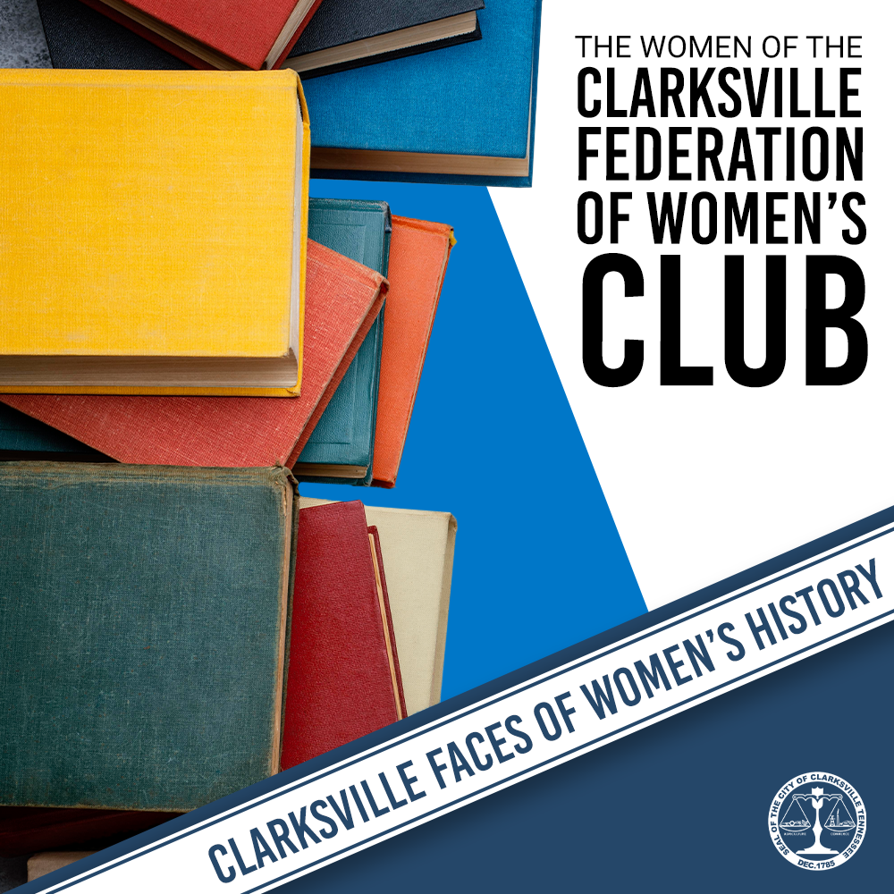 CLARKSVILLE FACES OF WOMEN’S HISTORY: THE WOMEN OF CLARKSVILLE FEDERATION OF WOMEN'S CLUB